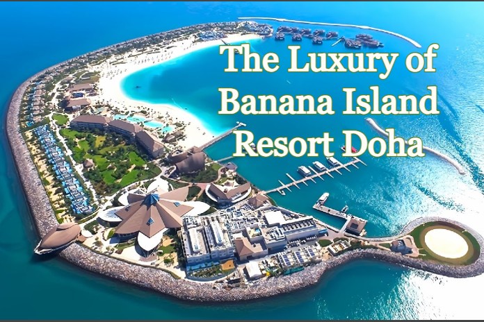 The Luxury of Banana Island Resort Doha