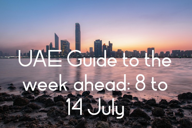 UAE Guide to the week ahead: 8 to 14 July