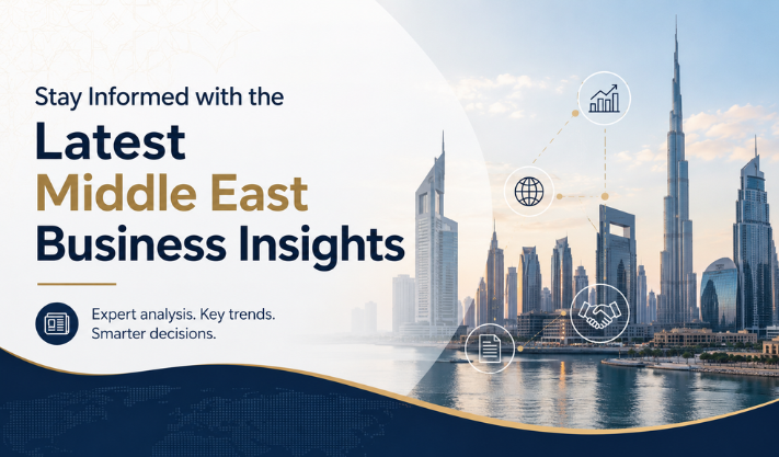Stay Informed with the Latest Middle East Business Insights